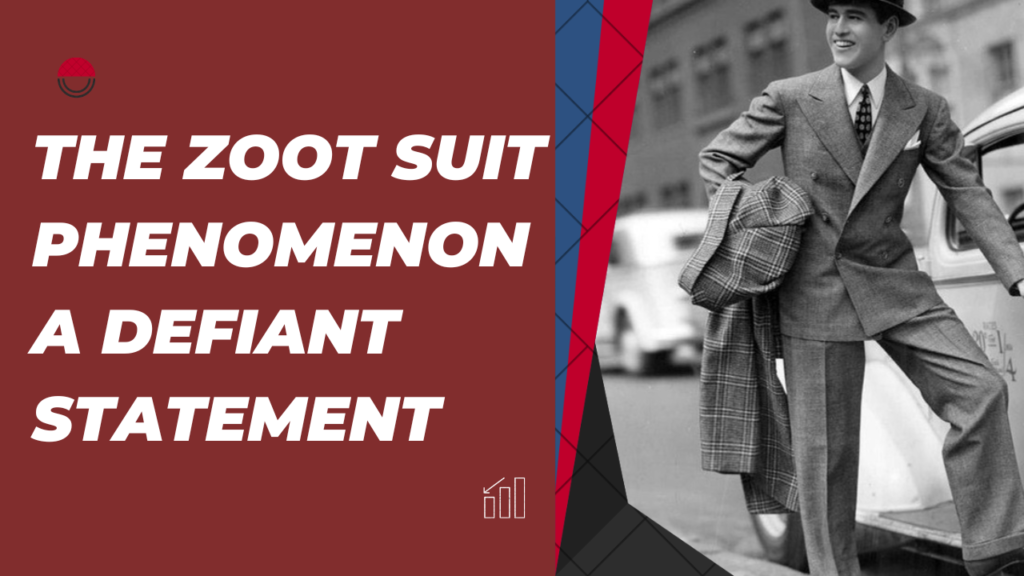 The Zoot Suit Phenomenon: A Defiant Statement