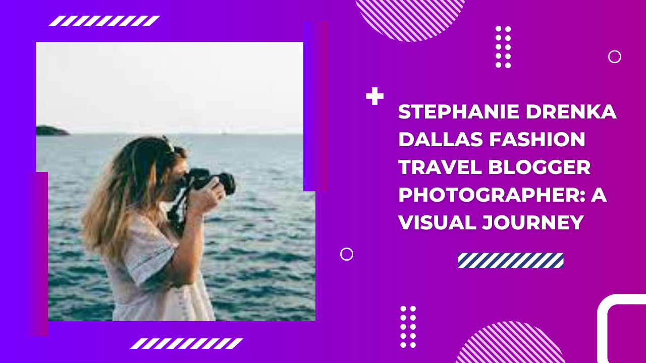 Stephanie Drenka Dallas Fashion Travel Blogger Photographer - Capturing Moments