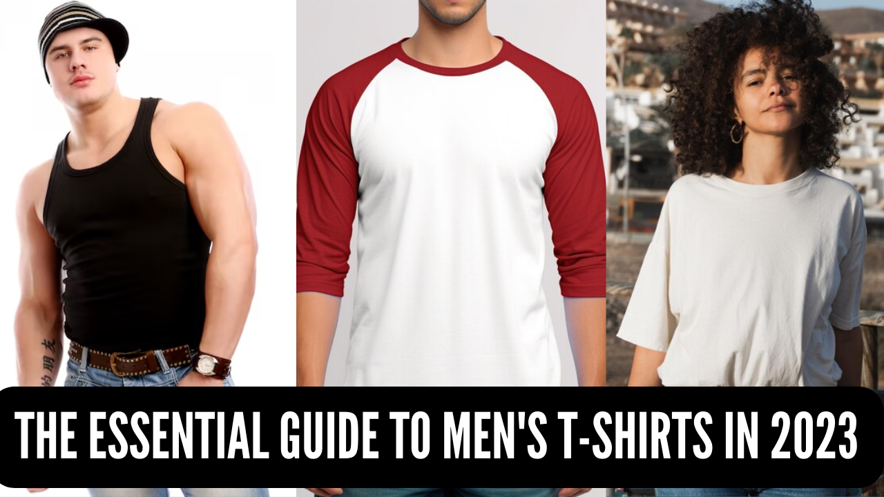 The Essential Guide to Men's T-shirts in 2023