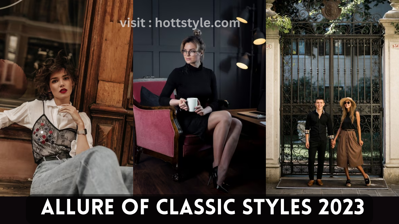 Timeless Elegance: The Enduring Allure of Classic Styles
