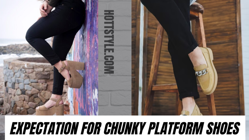 Expectation for Chunky Platform Shoes: