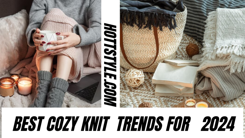 3.Wrap Yourself in Warmth and Fashion: Cozy Knit Trends for 2024