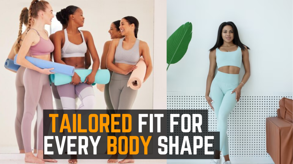  Tailored Fit for Every Body Shape 