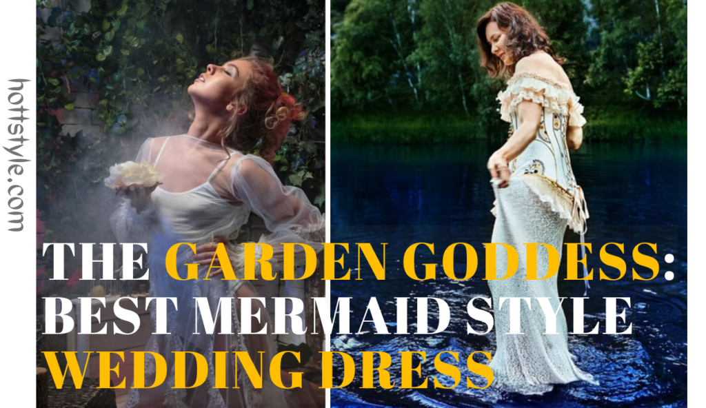 The Garden Goddess: Best Mermaid Style Wedding Dress